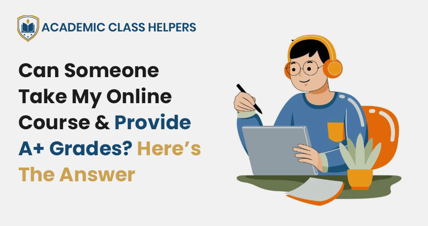 Can Someone Take My Online Course & Provide A+ Grades? Here’s The Answer