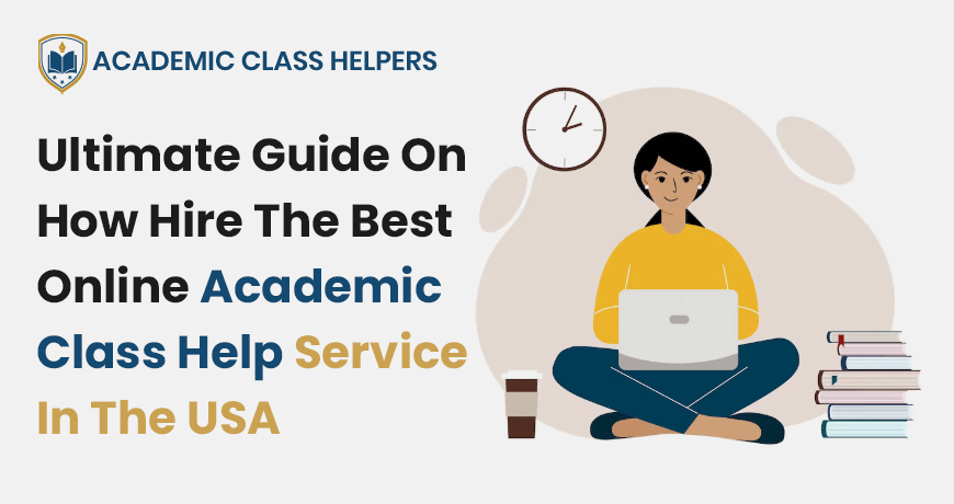 Ultimate Guide On How Hire The Best Online Academic Class Help Service In The USA Ultimate Guide On How Hire The Best Online Academic Class Help Service In The USA