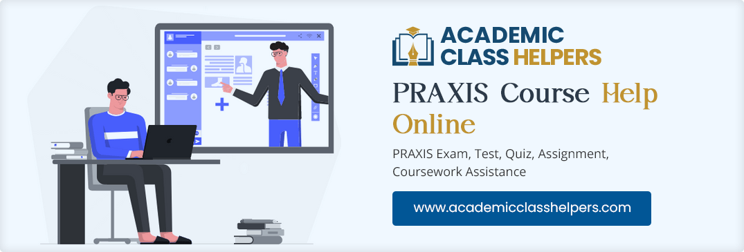 PRAXIS Course Help Online PRAXIS Course Help Online